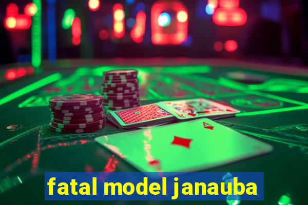 fatal model janauba